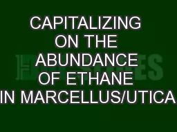 CAPITALIZING ON THE ABUNDANCE OF ETHANE IN MARCELLUS/UTICA