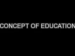 CONCEPT OF EDUCATION