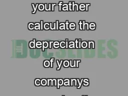 Business Calculations  With a depreciable value of  which cost your father  calculate