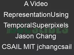 A Video RepresentationUsing TemporalSuperpixels Jason Chang CSAIL MIT jchangcsail