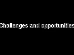 Challenges and opportunities