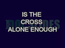 IS THE CROSS ALONE ENOUGH
