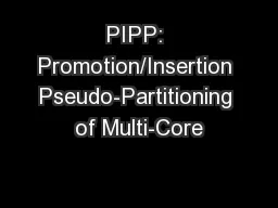 PIPP: Promotion/Insertion Pseudo-Partitioning of Multi-Core