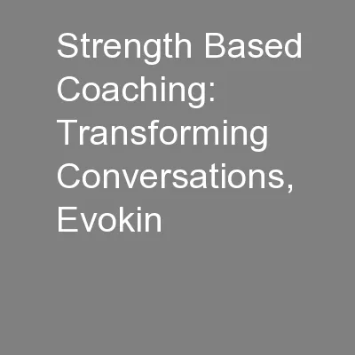 Strength Based Coaching: Transforming Conversations, Evokin