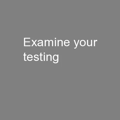 Examine your testing