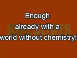 Enough already with a world without chemistry!