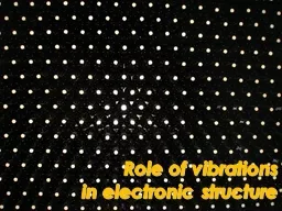 Role of vibrations