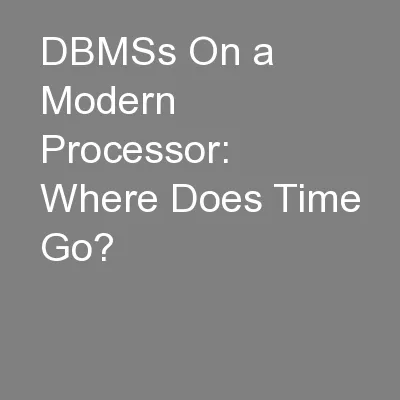 DBMSs On a Modern Processor: Where Does Time Go?