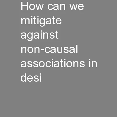 How can we mitigate against non-causal associations in desi