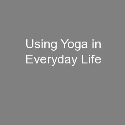 Using Yoga in Everyday Life