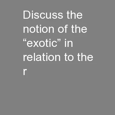Discuss the notion of the “exotic” in relation to the r