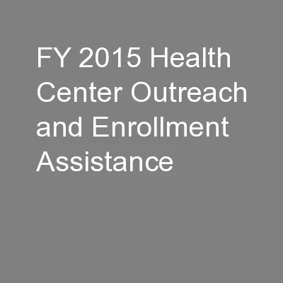 FY 2015 Health Center Outreach and Enrollment Assistance