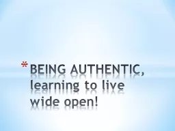 BEING AUTHENTIC, learning to live wide open!