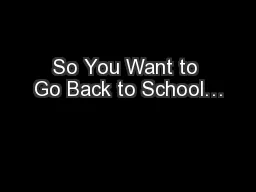 So You Want to Go Back to School…
