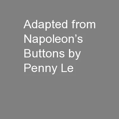 Adapted from Napoleon’s Buttons by Penny Le