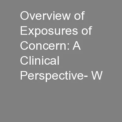 Overview of Exposures of Concern: A Clinical Perspective- W