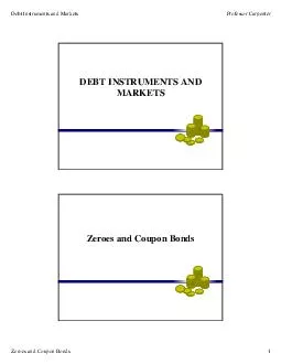 Debt Instruments and Markets Professor Carpenter Zeroes and Coupon Bonds DEBT INSTRUMENTS