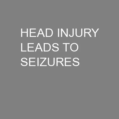 HEAD INJURY LEADS TO SEIZURES