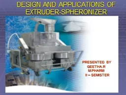 DESIGN AND APPLICATIONS OF EXTRUDER-SPHERONIZER