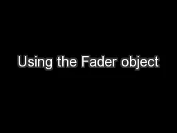 Using the Fader object