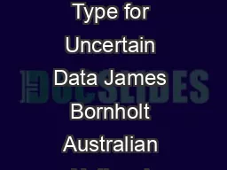 Uncertain  A FirstOrder Type for Uncertain Data James Bornholt Australian National University