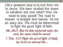 Life’s greatest step is to turn from sin to Jesus. We hav
