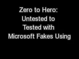 Zero to Hero: Untested to Tested with Microsoft Fakes Using