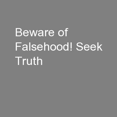 Beware of Falsehood! Seek Truth