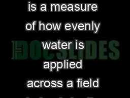 Distribution Uniformity DU is a measure of how evenly water is applied across a field
