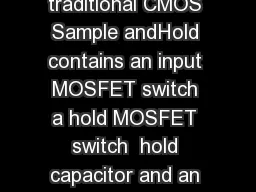 ref out  A traditional CMOS Sample andHold contains an input MOSFET switch a hold MOSFET