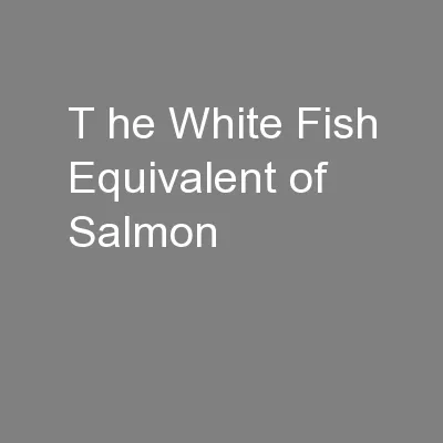 T he White Fish Equivalent of Salmon