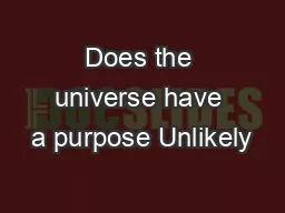 Does the universe have a purpose Unlikely