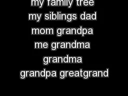 My family tree my siblings dad mom grandpa me grandma grandma grandpa greatgrand