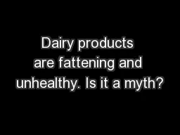 Dairy products are fattening and unhealthy. Is it a myth?