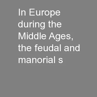 In Europe during the Middle Ages, the feudal and manorial s