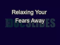 Relaxing Your Fears Away