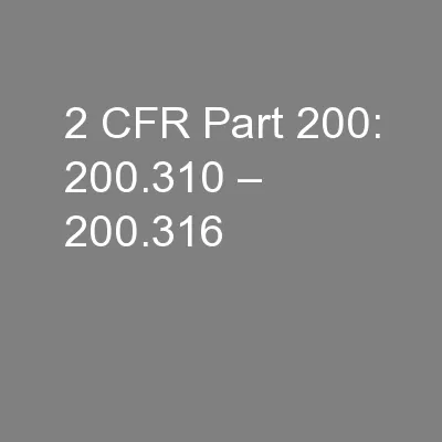2 CFR Part 200: 200.310 – 200.316