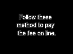 Follow these method to pay the fee on line.
