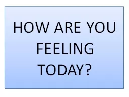 HOW ARE YOU FEELING TODAY?