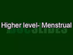 Higher level- Menstrual