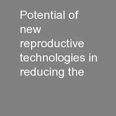 Potential of new reproductive technologies in reducing the