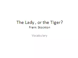 The Lady , or the Tiger?