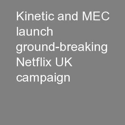 Kinetic and MEC launch ground-breaking Netflix UK campaign