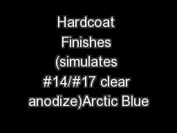 Hardcoat Finishes (simulates #14/#17 clear anodize)Arctic Blue