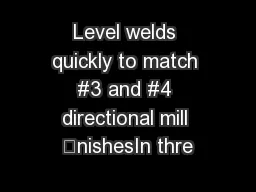 Level welds quickly to match #3 and #4 directional mill nishesIn thre
