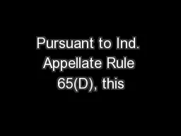 Pursuant to Ind. Appellate Rule 65(D), this