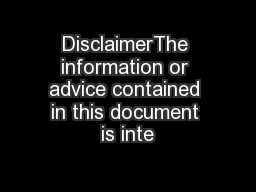 DisclaimerThe information or advice contained in this document is inte