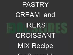 using GOLDEN PASTRY CREAM  and IREKS CROISSANT MIX Recipe for 3 moulds