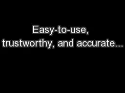 Easy-to-use, trustworthy, and accurate...