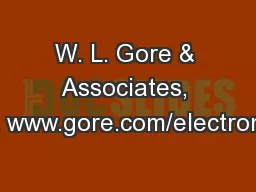 W. L. Gore & Associates, Inc. www.gore.com/electronics